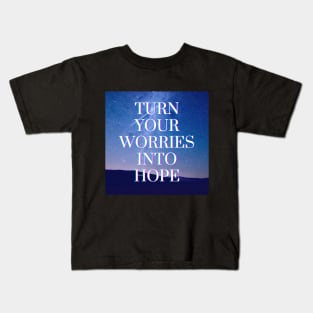 TURN YOUR WORRIES INTO HOPE Kids T-Shirt